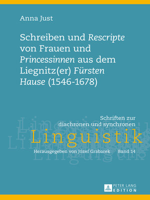 cover image of Schreiben und «Rescripte» von Frauen und «Princessinen» aus dem Liegnitz(er) «Fürsten Hause» (1546-1678)